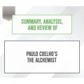 Summary, Analysis, and Review of Paulo Coelho's The Alchemist (Unabridged)