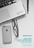Social media w banku spółdzielczym Jak prowadzić komunikację i pozyskiwać klientów? Praktyczny poradnik