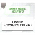 Summary, Analysis, and Review of Al Franken's Al Franken, Giant of the Senate (Unabridged)