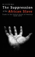 The Suppression of the African Slave-Trade to the United States of America 1638–1870