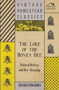 The Lore of the Honey Bee - Natural History and Bee-Keeping