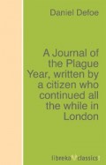 A Journal of the Plague Year, written by a citizen who continued all the while in London