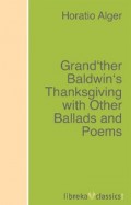 Grand'ther Baldwin's Thanksgiving with Other Ballads and Poems