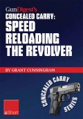 Gun Digest's Speed Reloading the Revolver Concealed Carry eShort