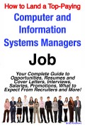 How to Land a Top-Paying Computer and Information Systems Managers Job: Your Complete Guide to Opportunities, Resumes and Cover Letters, Interviews, Salaries, Promotions, What to Expect From Recruiters and More!