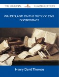 Walden, and On The Duty Of Civil Disobedience - The Original Classic Edition