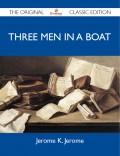 Three Men in a Boat - The Original Classic Edition