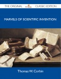 Marvels of Scientific Invention - The Original Classic Edition