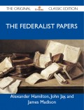 The Federalist Papers - The Original Classic Edition