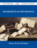 Amusements in Mathematics - The Original Classic Edition