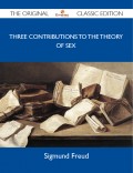 Three Contributions to the Theory of Sex - The Original Classic Edition