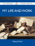My Life and Work - The Original Classic Edition