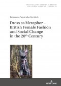 Dress as Metaphor  British Female Fashion and Social Change in the 20th Century