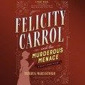 Felicity Carrol and the Murderous Menace - Felicity Carrol Mysteries, Book 2 (Unabridged)