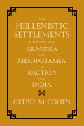 The Hellenistic Settlements in the East from Armenia and Mesopotamia to Bactria and India