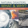 Natural Disasters, What & Why? : 1st Grade Geography Series