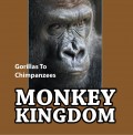 Monkey Kingdom: Gorillas To Chimpanzees