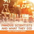 Famous Scientists and What They Did : Pre-K Science Series