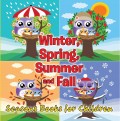 Winter, Spring, Summer and Fall: Seasons Books for Children