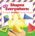 Shapes Are Everywhere: All Things Triangle in Every Angle