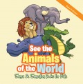 See the Animals of the World | Sense & Sensation Books for Kids