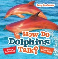 How Do Dolphins Talk? Biology Textbook K2 | Children's Biology Books