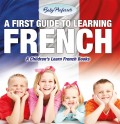 A First Guide to Learning French | A Children's Learn French Books