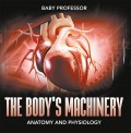 The Body's Machinery | Anatomy and Physiology