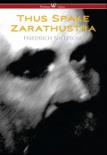 Thus Spake Zarathustra - A Book for All and None (Wisehouse Classics)