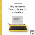 Wie mich mein Deutschlehrer fast umbrachte... - Tatort Schreibtisch - Autoren live, Folge 3 (Ungekürzt)