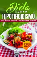 Dieta para el Hipotiroidismo: Recetas para curar el hipotiroidismo, el hipertiroidismo y bajar de peso rápido