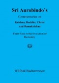 Sri Aurobindo's Commentaries on Krishna, Buddha, Christ and Ramakrishna
