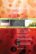 Hardware As A Service A Complete Guide - 2020 Edition