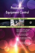 Production Equipment Control A Complete Guide - 2020 Edition
