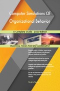 Computer Simulations Of Organizational Behavior A Complete Guide - 2020 Edition