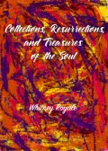 Collections, Resurrections, and Treasures of the Soul