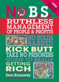 No B.S. Ruthless Management of People and Profits