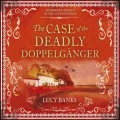 The Case of the Deadly Doppelgänger - Dr Ribero's Agency of the Supernatural, Book 2 (Unabridged)