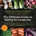 The Ultimate Guide to Eating for Longevitiy - The Macrobiotic Way to Live a Long, Healthy, and Happy Life (Unabridged)