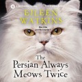 The Persian Always Meows Twice - A Cat Groomer Mystery, Book 1 (Unabridged)