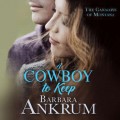 A Cowboy to Keep - The Canadays of Montana, Book 4 (Unabridged)