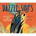 Dazzle Ships - World War I and the Art of Confusion (Unabridged)