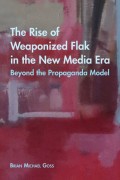 The Rise of Weaponized Flak in the New Media Era