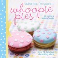 Bake Me I'm Yours... Whoopie Pies