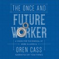 The Once and Future Worker - A Vision for the Renewal of Work in America (Unabridged)
