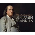 The Autobiography of Benjamin Franklin (Unabridged)