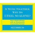 If We're Together, Why Do I Feel So Alone? - How to Build Intimacy with an Emotionally Unavailable Partner (Unabridged)