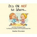 It's Ok Not to Share... - and Other Renegade Rules for Raising Competent and Compassionate Kids (Unabridged)