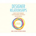 Designer Relationships - A Guide to Happy Monogamy, Positive Polyamory, and Optimistic Open Relationships (Unabridged)