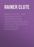 Rainer Clute - Der Regisseur von "Professor van Dusen" erinnert sich: Zur rechten Zeit am rechten Ort (Ungekürzt)